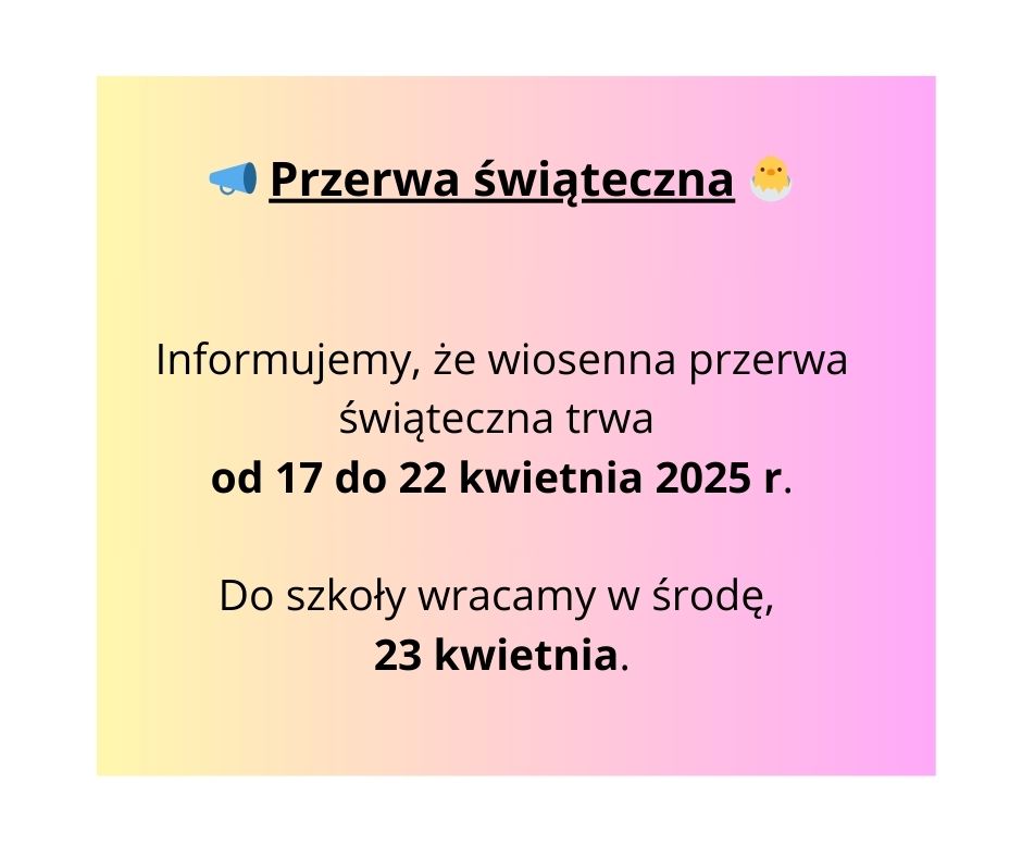 📣 Przerwa świąteczna 🐣 Informujemy, że wiosenna przerwa świąteczna trwa od 17 do 22 kwietnia 2025 r. Do szkoły wracamy w środę, 23 kwietnia. (Post na Facebooka).jpg